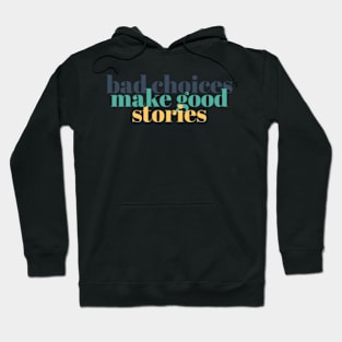 bad choices make good stories Quote Hoodie